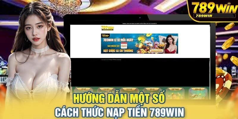 Một vài phương thức nạp tiền 789win được ưa chuộng nhất